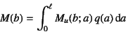 \begin{displaymath}
M(b)=\int_0^\ell M_u(b;a) q(a)\dint a
\end{displaymath}