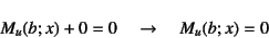 \begin{displaymath}
M_u(b;x)+0=0 \quad\to\quad M_u(b;x)=0
\end{displaymath}