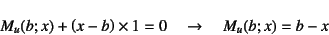 \begin{displaymath}
M_u(b;x)+\left(x-b\right)\times 1=0 \quad\to\quad
M_u(b;x)=b-x
\end{displaymath}