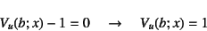 \begin{displaymath}
V_u(b;x)-1=0 \quad \to\quad V_u(b;x)=1
\end{displaymath}