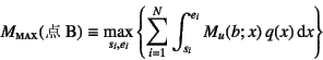 \begin{displaymath}
M\subsc{max}(\mbox{_B})\equiv \max_{s_i, e_i}\left\{
\sum_{i=1}^N \int_{s_i}^{e_i} M_u(b;x) q(x)\dint x \right\}
\end{displaymath}