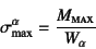 \begin{displaymath}
\sigma\sub{max}^\alpha=\dfrac{M\subsc{max}}{W_\alpha}
\end{displaymath}