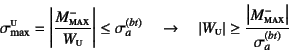 \begin{displaymath}
\sigma\sub{max}\supersc{u}
=\left\vert\dfrac{M^-\subsc{max}}...
... \dfrac{\left\vert M^-\subsc{max}\right\vert}{\sigma_a^{(bt)}}
\end{displaymath}