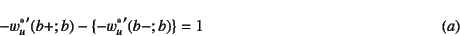 \begin{displaymath}
-{w_u^*}'(b+;b)-\{-{w_u^*}'(b-;b)\}=1
\eqno{(a)}
\end{displaymath}