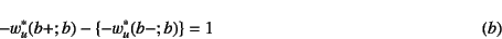 \begin{displaymath}
-{w_u^*}(b+;b)-\{-{w_u^*}(b-;b)\}=1
\eqno{(b)}
\end{displaymath}