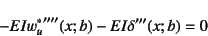 \begin{displaymath}
-EI{w_u^*}''''(x;b)-EI\delta'''(x;b)=0
\end{displaymath}