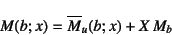 \begin{displaymath}
M(b;x)=\overline{M}_u(b;x)+X M_b
\end{displaymath}