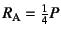 $R_{\mbox{\scriptsize A}}
= \frac{1}{4}P$