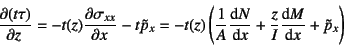 \begin{displaymath}
\D{(t\tau)}{z}=-t(z)\D{\sigma_{xx}}{x}-t\tilde{p}_x=
-t(z)\l...
...\dfrac{1}{A}\D*{N}{x}+\dfrac{z}{I}\D*{M}{x}+\tilde{p}_x\right)
\end{displaymath}