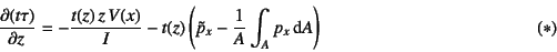 \begin{displaymath}
\D{(t\tau)}{z}=-\dfrac{t(z) z V(x)}{I}
-t(z)\left(\tilde{p}_x-\dfrac{1}{A}\int_A p_x\dint A\right)
\eqno{(*)}
\end{displaymath}