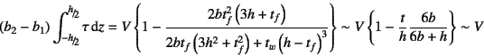 \begin{displaymath}
(b_2-b_1)\int_{\slfrac{-h}{2}}^{\slfrac{h}{2}}\tau\dint z =
...
...t\}
\sim V\left\{1-\dfrac{t}{h}\dfrac{6b}{6b+h}\right\}\sim V
\end{displaymath}