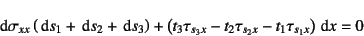 \begin{displaymath}
\dint\sigma_{xx}\left(\dint s_1+\dint s_2+\dint s_3\right)+
...
...t(t_3\tau_{s_3x}-t_2\tau_{s_2x}-t_1\tau_{s_1x}\right)\dint x=0
\end{displaymath}