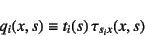 \begin{displaymath}
q_i(x,s)\equiv t_i(s) \tau_{s_ix}(x,s)
\end{displaymath}