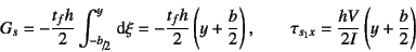 \begin{displaymath}
G_s=-\dfrac{t_fh}{2}\int_{\slfrac{-b}{2}}^y \dint \xi=
-\df...
... \qquad
\tau_{s_1x}=\dfrac{hV}{2I}\left(y+\dfrac{b}{2}\right)
\end{displaymath}