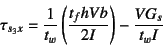 \begin{displaymath}
\tau_{s_3x}=\dfrac{1}{t_w}\left(\dfrac{t_fhVb}{2I}\right)
-\dfrac{VG_s}{t_wI}
\end{displaymath}