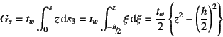 \begin{displaymath}
G_s=t_w\int_0^s z\dint s_3=t_w\int_{\slfrac{-h}{2}}^z \xi\di...
... =\dfrac{t_w}{2}\left\{z^2-\left(\dfrac{h}{2}\right)^2\right\}
\end{displaymath}