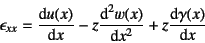 \begin{displaymath}
\epsilon_{xx}=\D*{u(x)}{x}-z\D*[2]{w(x)}{x}+z\D*{\gamma(x)}{x}
\end{displaymath}