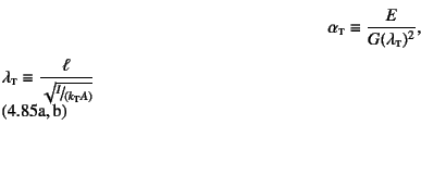 \begin{twoeqns}
\EQab \alpha\subsc{t}\equiv\dfrac{E}{G(\lambda\subsc{t})^2}, \qq...
...bda\subsc{t}\equiv\dfrac{\ell}{\sqrt{\slfrac{I}{(k\subsc{t}A)}}}
\end{twoeqns}