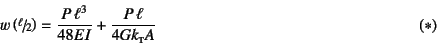 \begin{displaymath}
w\left(\slfrac{\ell}{2}\right)
= \dfrac{P \ell^3}{48EI}+\dfrac{P \ell}{4Gk\subsc{t}A}
\eqno{(*)}
\end{displaymath}