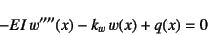 \begin{displaymath}
-EI w''''(x)-k_w w(x)+q(x)=0
\end{displaymath}