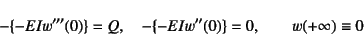 \begin{displaymath}
-\{-EIw'''(0)\}=Q, \quad
-\{-EIw''(0)\}=0, \qquad w(+\infty)\equiv 0
\end{displaymath}