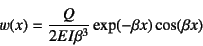 \begin{displaymath}
w(x)=\dfrac{Q}{2EI\beta^3}\exp(-\beta x)\cos(\beta x)
\end{displaymath}