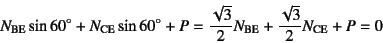 \begin{displaymath}
N_{\mbox{\scriptsize BE}} \sin 60^{\circ}
+ N_{\mbox{\scri...
...BE}}
+ \dfrac{\sqrt{3}}{2} N_{\mbox{\scriptsize CE}} + P
= 0
\end{displaymath}