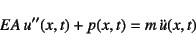 \begin{displaymath}
EA u''(x,t)+p(x,t)=m \ddot{u}(x,t)
\end{displaymath}