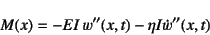 \begin{displaymath}
M(x)=-EI w''(x,t)-\eta I\dot{w}''(x,t)
\end{displaymath}