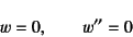 \begin{displaymath}
w=0, \qquad w''=0
\end{displaymath}
