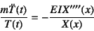 \begin{displaymath}
\dfrac{m\ddot{T}(t)}{T(t)}=-\dfrac{EIX''''(x)}{X(x)}
\end{displaymath}