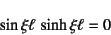 \begin{displaymath}
\sin\xi\ell \sinh\xi\ell=0
\end{displaymath}