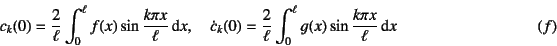 \begin{displaymath}
c_k(0)=\dfrac{2}{\ell}\int_0^\ell f(x) \sin\dfrac{k\pi x}{\...
...}\int_0^\ell g(x) \sin\dfrac{k\pi x}{\ell} \dint x
\eqno{(f)}
\end{displaymath}