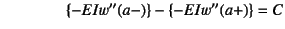 $\qquad\qquad\{-EIw''(a-)\}-\{-EIw''(a+)\}=C$