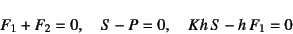 \begin{displaymath}
F_1+F_2=0, \quad S-P=0, \quad Kh S-h F_1=0
\end{displaymath}