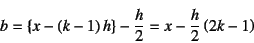 \begin{displaymath}
b=\left\{x-(k-1) h\right\}-\dfrac{h}{2}=
x-\dfrac{h}{2}\left(2k-1\right)
\end{displaymath}