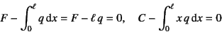 \begin{displaymath}
F-\int_0^\ell q\dint x=F-\ell q=0, \quad C-\int_0^\ell x q\dint x=0
\end{displaymath}