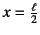 $x=\frac{\ell}{2}$