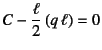 $C-\dfrac{\ell}{2} (q \ell)=0$