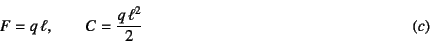 \begin{displaymath}
F=q \ell, \qquad C=\dfrac{q \ell^2}{2}
\eqno{(c)}
\end{displaymath}
