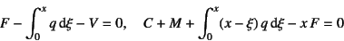 \begin{displaymath}
F-\int_0^x q\dint \xi-V=0, \quad C+M+\int_0^x (x-\xi) q\dint\xi-x F=0
\end{displaymath}