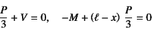 \begin{displaymath}
\dfrac{P}{3}+V=0, \quad
-M+\left(\ell-x\right) \dfrac{P}{3}=0
\end{displaymath}