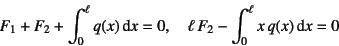 \begin{displaymath}
F_1+F_2+\int_0^\ell q(x)\dint x=0, \quad
\ell F_2-\int_0^\ell x q(x)\dint x=0
\end{displaymath}