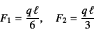 \begin{displaymath}
F_1=\dfrac{q \ell}{6},\quad F_2=\dfrac{q \ell}{3}
\end{displaymath}