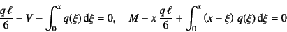 \begin{displaymath}
\dfrac{q \ell}{6}-V-\int_0^x q(\xi)\dint\xi=0, \quad
M-x \dfrac{q \ell}{6}+\int_0^x \left(x-\xi\right) q(\xi)\dint\xi=0
\end{displaymath}