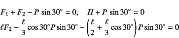 \begin{eqnarray*}
&&F_1+F_2-P \sin 30^\circ=0, \quad
H+P \sin 30^\circ=0 \\
...
...{\ell}{2}+\dfrac{\ell}{3}\cos 30^\circ \right)
P\sin 30^\circ=0
\end{eqnarray*}