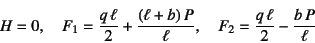 \begin{displaymath}
H=0,\quad
F_1=\dfrac{q \ell}{2}+\dfrac{(\ell+b) P}{\ell}, \quad
F_2=\dfrac{q \ell}{2}-\dfrac{b P}{\ell}
\end{displaymath}