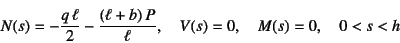 \begin{displaymath}
N(s)=-\dfrac{q \ell}{2}-\dfrac{(\ell+b) P}{\ell}, \quad
V(s)=0, \quad M(s)=0, \quad 0<s<h
\end{displaymath}