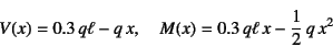 \begin{displaymath}
V(x)=0.3 q\ell-q x, \quad
M(x)=0.3 q\ell x-\dfrac12 q x^2
\end{displaymath}