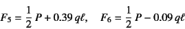 \begin{displaymath}
F_5=\dfrac12 P+0.39 q\ell,\quad
F_6=\dfrac12 P-0.09 q\ell
\end{displaymath}